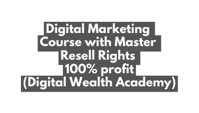 Digital Marketing Course with Master Resell Rights 100 profit Digital Wealth Academy